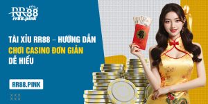 Tài Xỉu RR88 – Hướng Dẫn Chơi Casino Đơn Giản, Dễ Hiểu