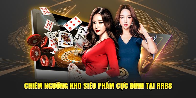 Chiêm ngưỡng kho siêu phẩm cực đỉnh tại RR88