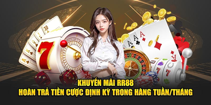 Khuyến mãi rr88 - Hoàn trả tiền cược định kỳ trong hàng tuần/tháng