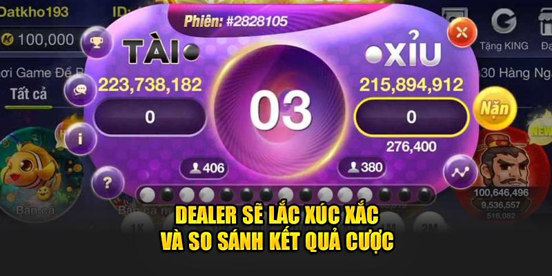 Dealer sẽ lắc xúc xắc và so sánh kết quả cược 